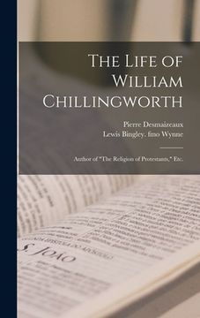 portada The Life of William Chillingworth: Author of "The Religion of Protestants," Etc. (en Inglés)