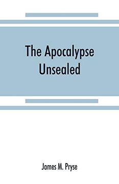 portada The Apocalypse Unsealed: Being an Esoteric Interpretation of the Initiation of ioì Anneì s Commonly Called the Revelation of (St. ) John 