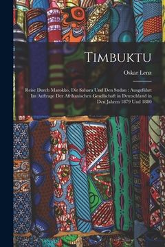 portada Timbuktu: Reise Durch Marokko, Die Sahara Und Den Sudan: Ausgeführt Im Auftrage Der Afrikanischen Gesellschaft in Deutschland in (en Alemán)