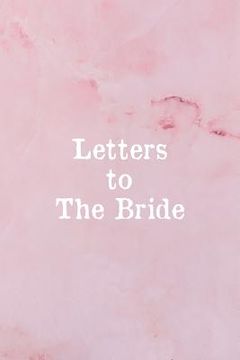 portada Letters To The Bride: Bridal Memory Book Scrapbook - Bridal Shower Gift