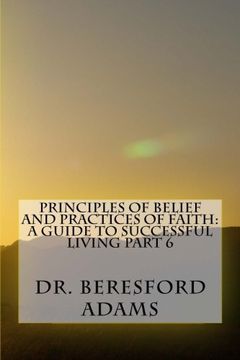 portada Principles of Belief and Practices of Faith: A Guide to Successful Living Part 6