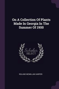 portada On A Collection Of Plants Made In Georgia In The Summer Of 1900 (en Inglés)