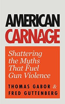 portada American Carnage: Shattering the Myths That Fuel gun Violence (School Safety, Violence in Society) (in English)