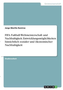 portada FIFA Fußball-Weltmeisterschaft und Nachhaltigkeit. Entwicklungsmöglichkeiten hinsichtlich sozialer und ökonomischer Nachhaltigkeit (in German)