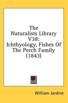 portada the naturalists library v38: ichthyology, fishes of the perch family (1843)
