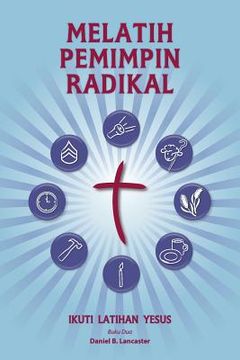 portada Training Radical Leaders - Malay Version: A Manual to Train Leaders in Small Groups and House Churches to Lead Church-Planting Movements