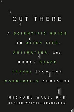 portada Out There: A Scientific Guide to Alien Life, Antimatter, and Human Space Travel (For the Cosmically Curious) (en Inglés)