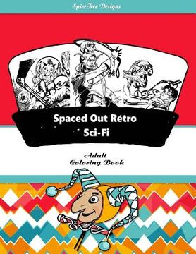 portada Spaced Out Retro Sci-Fi Adult Coloring Book: Blast from the past with retro Sci-Fii fantasy fun (in English)