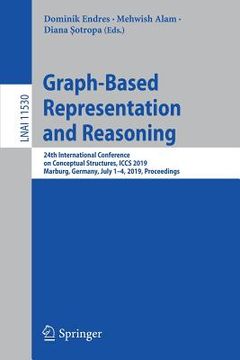 portada Graph-Based Representation and Reasoning: 24th International Conference on Conceptual Structures, Iccs 2019, Marburg, Germany, July 1-4, 2019, Proceed (en Inglés)