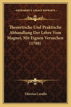 portada Theoretische Und Praktische Abhandlung Der Lehre Vom Magnet, Mit Eignen Versuchen (1788) (en Alemán)