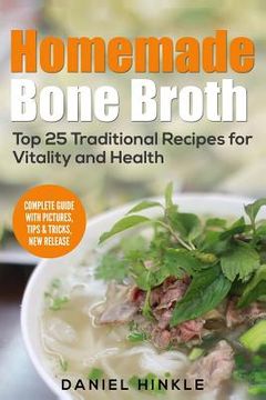 portada Homemade Bone Broth: Top 25 Traditional Recipes For Vitality And Health (en Inglés)