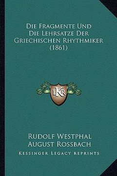 portada Die Fragmente Und Die Lehrsatze Der Griechischen Rhythmiker (1861) (en Alemán)