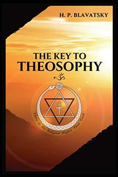 portada The key to Theosophy: Being a Clear Exposition, in the Form of Question and Answer, of the Ethics, Science, and Philosophy, for the Study of Which the. Glossary of General Theosophical Terms. (in English)