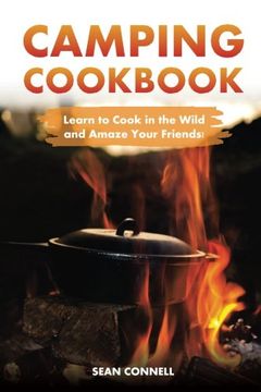 portada Camping Cookbook - Learn to Cook in the Wild and Amaze Your Friends!: 60 Great Camping Recipes