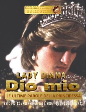 portada Lady Diana - Dio Mio - Le Ultime Parole Della Principessa: Testo Più Comprensibile del Libro: "io Sono Lady Diana" (in Italian)