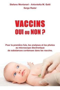 portada Vaccins - Oui ou Non ?: Pour la première fois, les analyses et les photos au microscope électronique de substances contenues dans les vaccins (Documents)