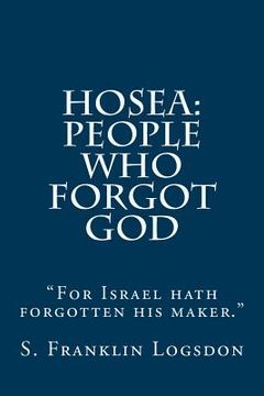 portada Hosea: People Who Forgot God: "For Israel hath forgotten his maker." (en Inglés)