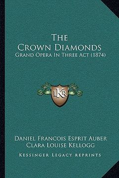 portada the crown diamonds: grand opera in three act (1874)