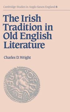 portada The Irish Tradition in old English Literature Hardback (Cambridge Studies in Anglo-Saxon England) (en Inglés)