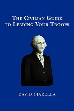 portada the civilian guide to leading your troops (en Inglés)