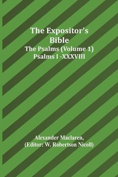 portada The Expositor's Bible: The Psalms (Volume 1) Psalms I.-XXXVIII. (en Inglés)