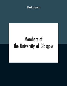 portada Members Of The University Of Glasgow, And The University Contingent Of The Officers Training Corps Who Served With The Forces Of The Crown, 1914-1919 (en Inglés)