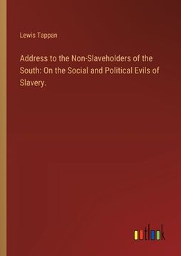 portada Address to the Non-Slaveholders of the South: On the Social and Political Evils of Slavery. (in English)