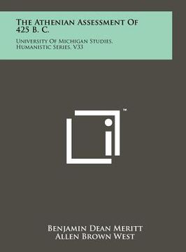 portada the athenian assessment of 425 b. c.: university of michigan studies, humanistic series, v33 (en Inglés)