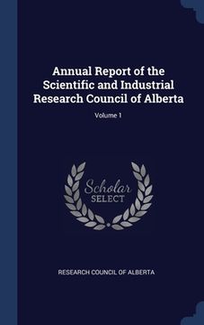 portada Annual Report of the Scientific and Industrial Research Council of Alberta; Volume 1 (in English)