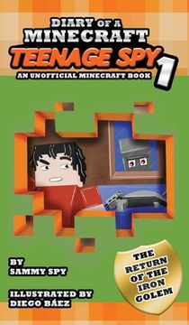 portada Diary Of A Minecraft Teenage Spy: Book 1: The Return Of The Iron Golem (An Unofficial Minecraft Book) (en Inglés)