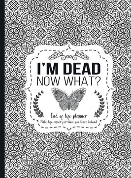 portada I'm Dead Now What?: End of life planner - Hardcover edition (en Inglés)
