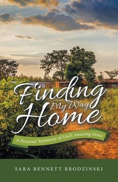 portada Finding My Way Home: A Personal Testimony of God's Amazing Grace (in English)