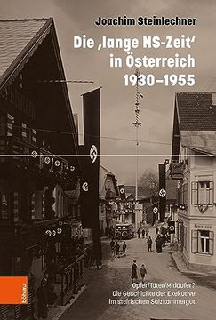 portada Die 'Lange Ns-Zeit' in Osterreich 1930-1955: Opfer/Tater/Mitlaufer? Die Geschichte Der Exekutive Im Steirischen Salzkammergut (en Alemán)