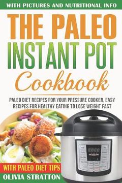 portada Paleo Instant Pot Cookbook: Paleo Diet Recipes for Your Pressure Cooker, Easy Recipes for Healthy Eating to Lose Weight Fast (en Inglés)