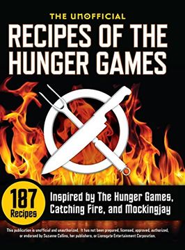 portada The Unofficial Recipes of the Hunger Games: 187 Recipes Inspired by the Hunger Games, Catching Fire, and Mockingjay (en Inglés)