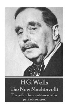 portada H.G. Wells - The New Machiavelli: "The path of least resistance is the path of the loser." (en Inglés)