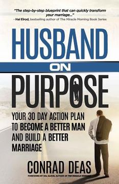 portada Husband On Purpose: Your 30 Day Action Plan to Become a Better Man and Build a Better Marriage