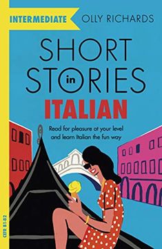 portada Short Stories in Italian for Intermediate Learners: Read for Pleasure at Your Level, Expand Your Vocabulary and Learn Italian the fun Way! (Foreign Language Graded Reader Series) (in English)