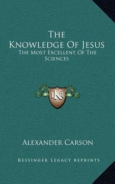portada the knowledge of jesus: the most excellent of the sciences (in English)