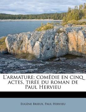 portada L'Armature; Comèdie En Cinq Actes, Tirée Du Roman de Paul Hervieu (en Francés)