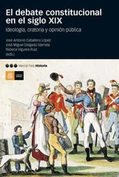 portada EL DEBATE CONSTITUCIONAL EN EL SIGLO XIX: IDEOLOGÍA, ORATORIA Y OPINIÓN PÚBLICA