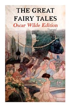 portada The Great Fairy Tales - Oscar Wilde Edition (Illustrated): The Happy Prince, the Nightingale and the Rose, the Devoted Friend, the Selfish Giant, the Remarkable Rocket… (in English)