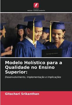 Libro Modelo Holístico Para a Qualidade no Ensino Superior:  Desenvolvimento, Implementação e Implicações (libro en Portugués),  Gitachari Srikanthan, ISBN 9786203483154. Comprar en Buscalibre