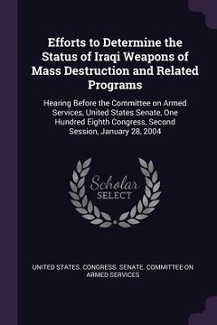 portada Efforts to Determine the Status of Iraqi Weapons of Mass Destruction and Related Programs: Hearing Before the Committee on Armed Services, United Stat