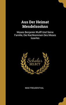 portada Aus Der Heimat Mendelssohns: Moses Benjamin Wulff Und Seine Familie, Die Nachkommen Des Moses Isserles 