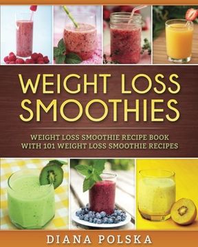 portada Weight Loss Smoothies: Weight Loss Smoothie Recipe Book with 101 Weight Loss Smoothie Recipes (Volume 1)