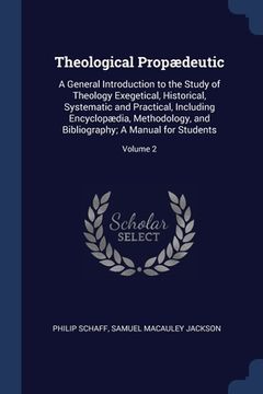 portada Theological Propædeutic: A General Introduction to the Study of Theology Exegetical, Historical, Systematic and Practical, Including Encyclopæd (en Inglés)