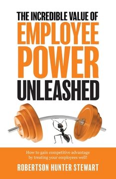 portada The Incredible Value of Employee Power Unleashed (en Inglés)