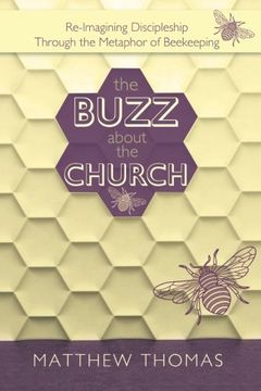 portada The Buzz About The Church: Re-Imagining Discipleship Through the Metaphor of Beekeeping