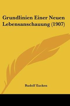 portada Grundlinien Einer Neuen Lebensanschauung (1907) (en Alemán)